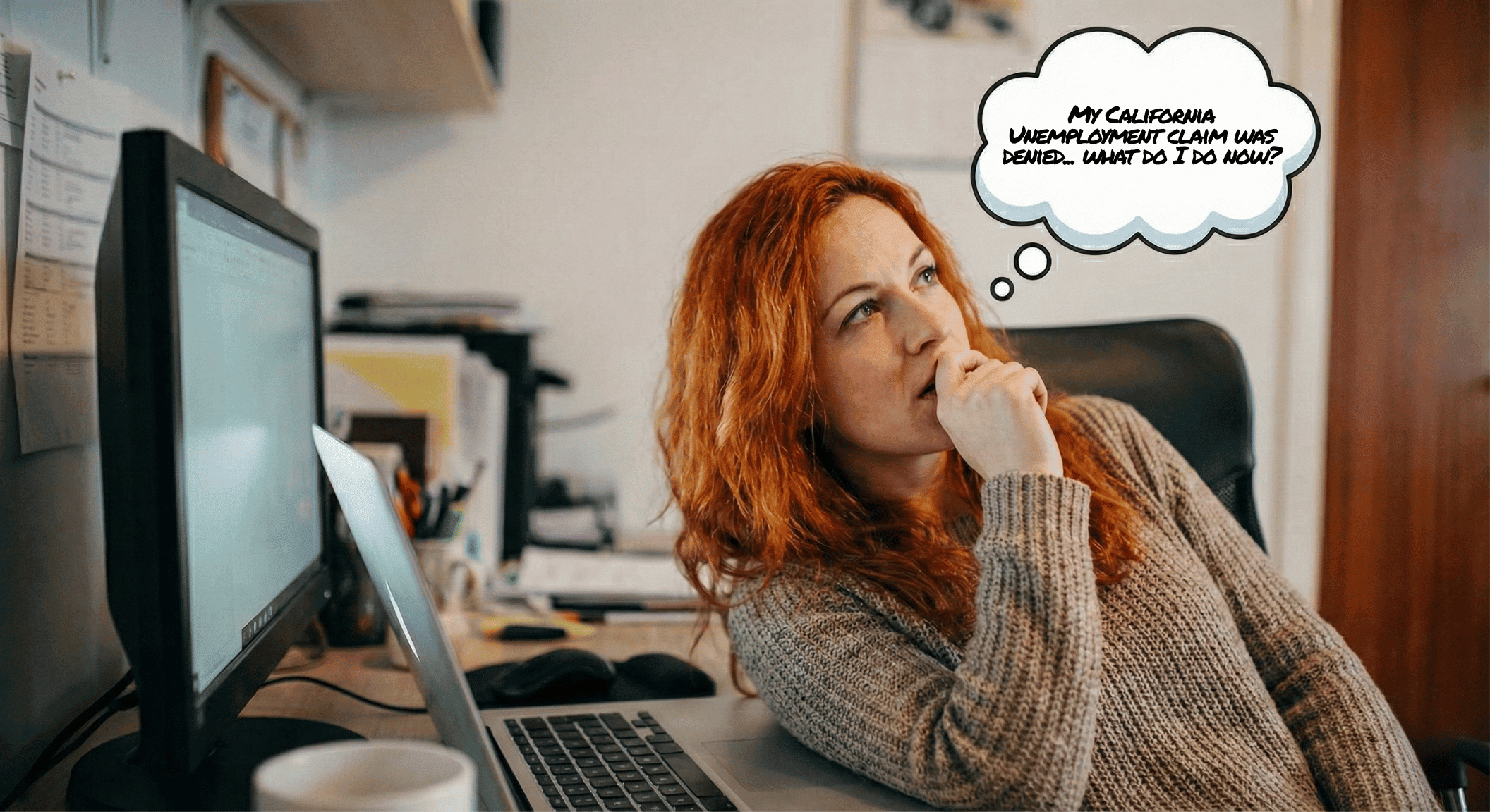 A red-headed woman in her 30s thinking with a thought bubble above her head that reads, "My California unemployment claim was denied... what do I do?" 